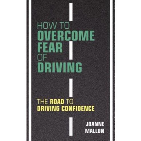 How to Overcome Fear of Driving: The Road to Driving Confidence Paperback, Nell James Publishers