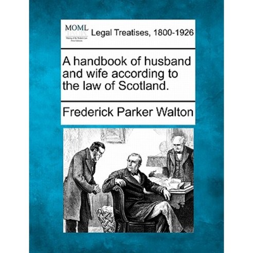 A Handbook of Husband and Wife According to the Law of Scotland. Paperback, Gale, Making of Modern Law