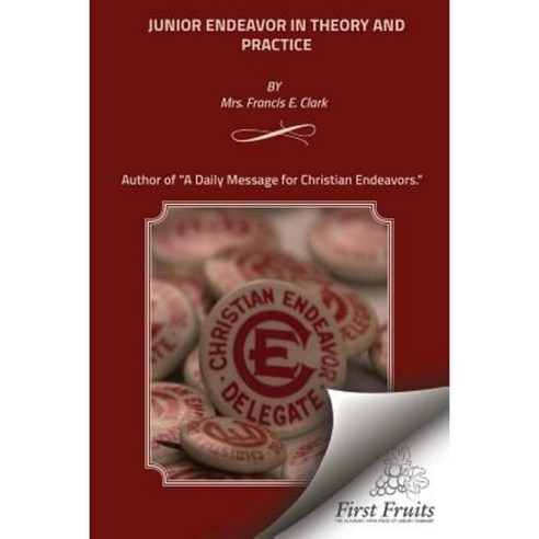 Junior Endeavor in Theory and Practice Paperback, First Fruits Press