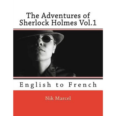 The Adventures of Sherlock Holmes Vol.1: English to French Paperback, Createspace Independent Publishing Platform