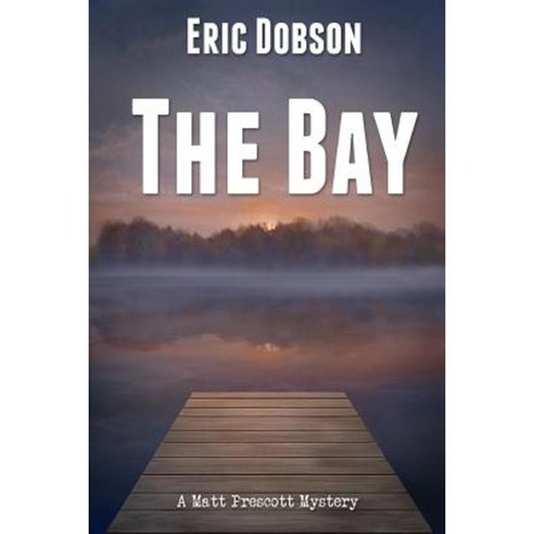 The Bay: A Matt Prescott Mystery Paperback, Createspace Independent Publishing Platform