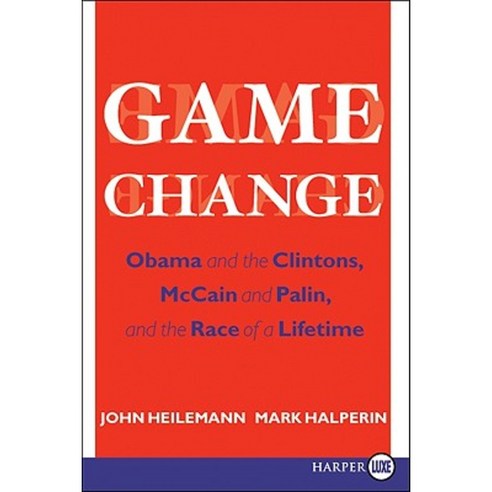 Game Change: Obama and the Clintons McCain and Palin and the Race of a Lifetime Paperback, HarperLuxe