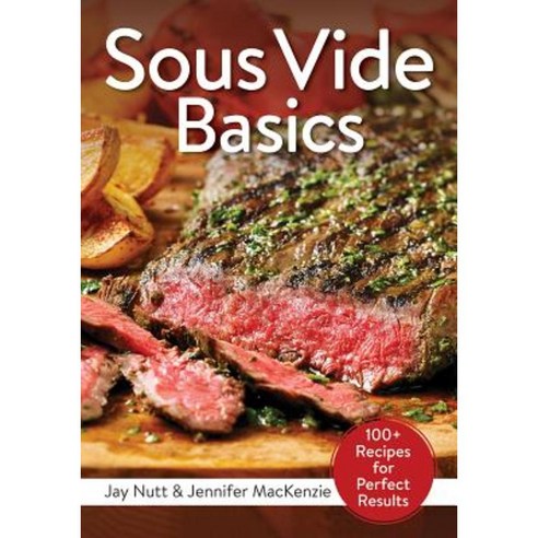 Sous Vide Basics: 100+ Recipes for Perfect Results Paperback, Robert Rose