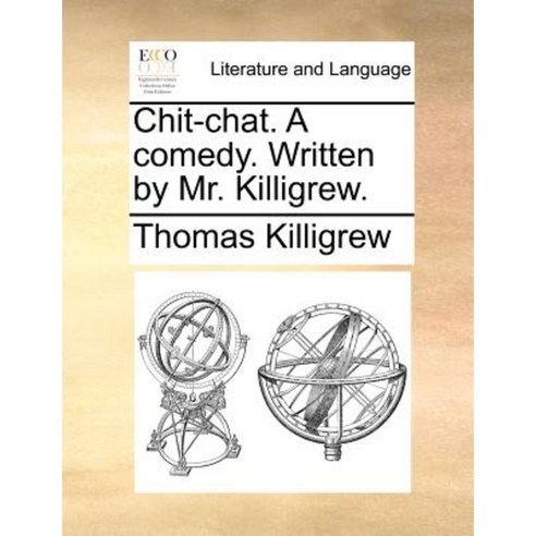 Chit-Chat. a Comedy. Written by Mr. Killigrew. Paperback, Gale Ecco ...