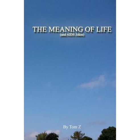 The Meaning of Life (and AIDS Jokes) Paperback, Tom Z Industries
