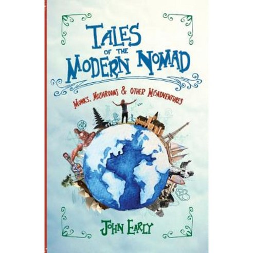 Tales of the Modern Nomad: Monks Mushrooms & Other Misadventures Paperback, Earlybyrd Productions