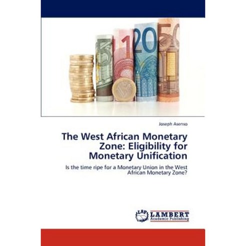 The West African Monetary Zone: Eligibility for Monetary Unification Paperback, LAP Lambert Academic Publishing