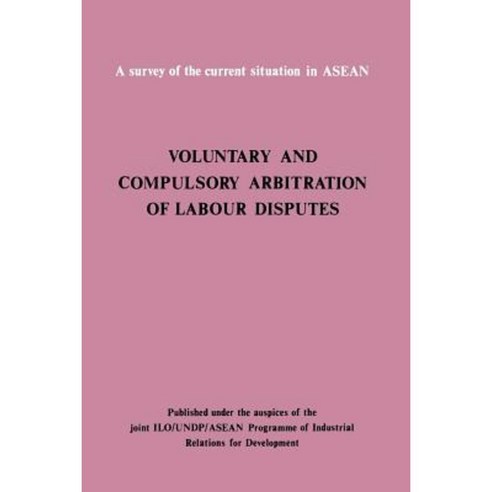 Voluntary and Compulsory Arbitration of Labour Disputes ASEAN Paperback, International Labour Office
