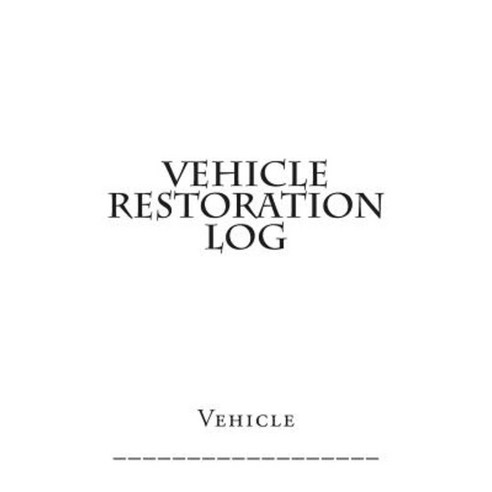 Vehicle Restoration Log: White Cover Paperback, Createspace