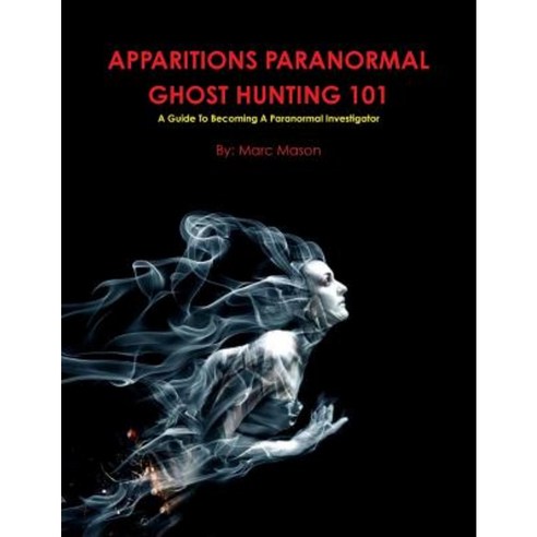 Apparitions Paranormal Ghost Hunting 101 Paperback, Lulu.com