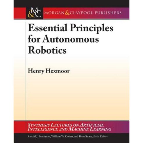 Essential Principles for Autonomous Robotics Paperback, Morgan & Claypool