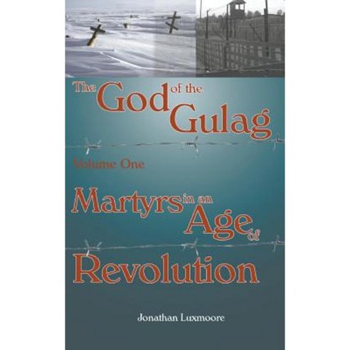 The God of the Gulag Vol 1 Martyrs in an Age of Revolution Hardcover, Gracewing