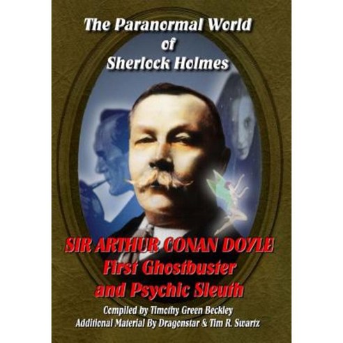 The Paranormal World of Sherlock Holmes: Sir Arthur Conan Doyle First Ghost Buster and Psychic Sleuth Paperback, Inner Light Global Communications