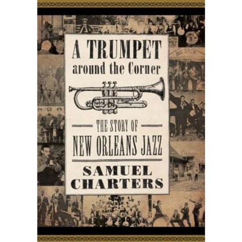 A Trumpet Around the Corner: The Story of New Orleans Jazz Hardcover, University Press of Mississippi