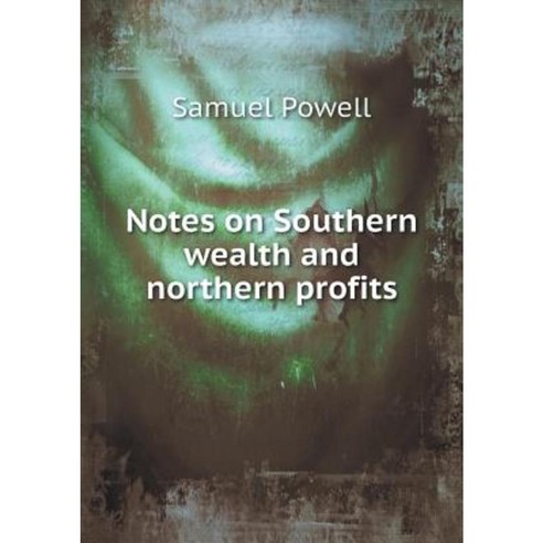 Notes on Southern Wealth and Northern Profits Paperback, Book on Demand Ltd.