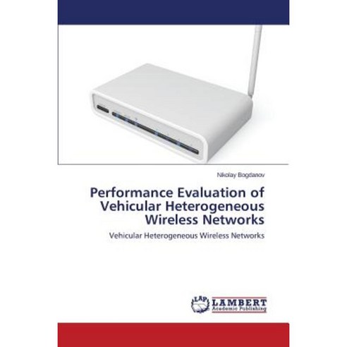Performance Evaluation of Vehicular Heterogeneous Wireless Networks Paperback, LAP Lambert Academic Publishing