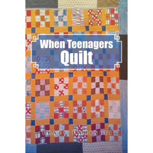 When Teenagers Quilt Paperback, Xlibris Corporation