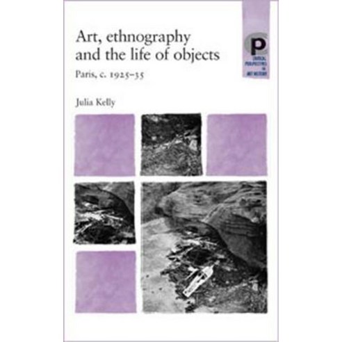 Art Ethnography and the Life of Objects: Paris C.1925 35 Paperback, Manchester University Press