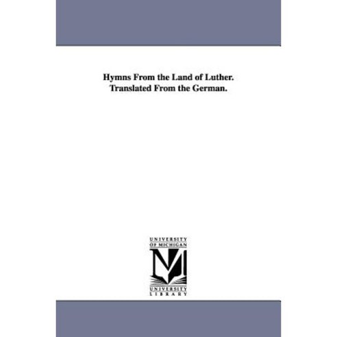 Hymns from the Land of Luther. Translated from the German. Paperback, University of Michigan Library