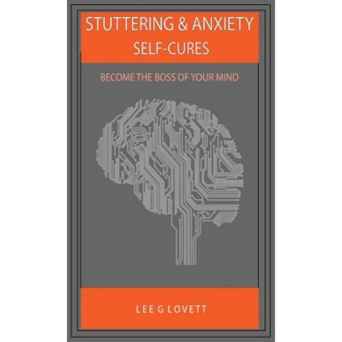 Stuttering & Anxiety Self-cures: Become The Boss Of Your Mind Hardcover 