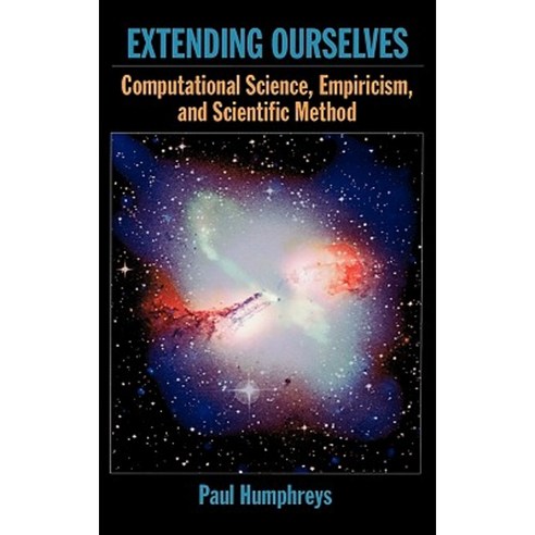 Extending Ourselves: Computational Science Empiricism and Scientific Method Hardcover, Oxford University Press, USA