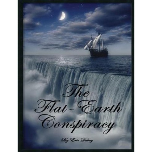 The Flat-Earth Conspiracy Paperback, Lulu.com