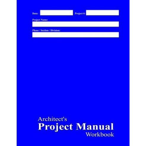 Architect''s Project Manual Workbook: Blue Cover Paperback, Createspace Independent Publishing Platform