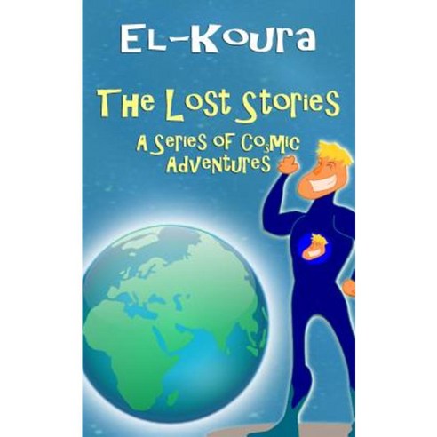 The Lost Stories: A Series of Cosmic Adventures Paperback, Karl El-Koura
