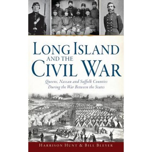 Long Island and the Civil War: Queens Nassau and Suffolk Counties During the War Between the States Hardcover, History Press Library Editions