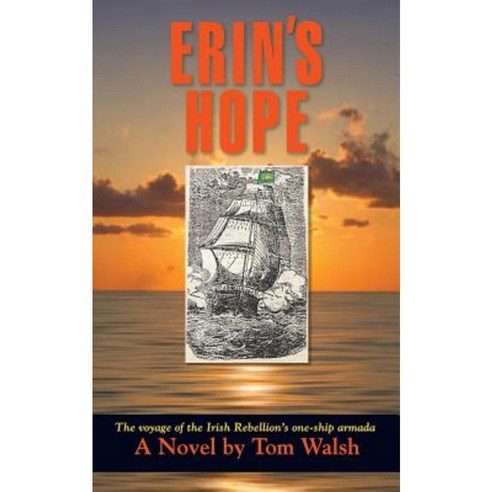 Erin''s Hope: The Voyage of the Irish Rebellion''s One-Ship Armada Paperback, Createspace
