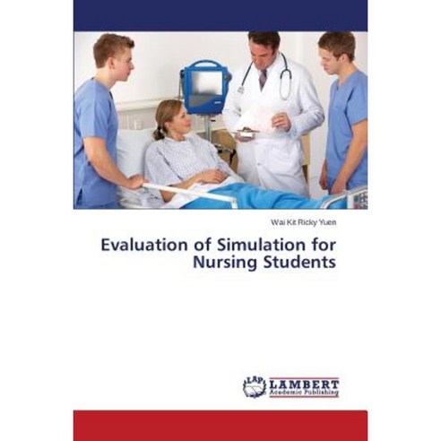 Evaluation of Simulation for Nursing Students Paperback, LAP Lambert Academic Publishing