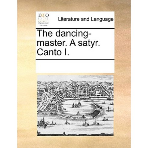 The Dancing-Master. a Satyr. Canto I. Paperback, Gale Ecco, Print Editions
