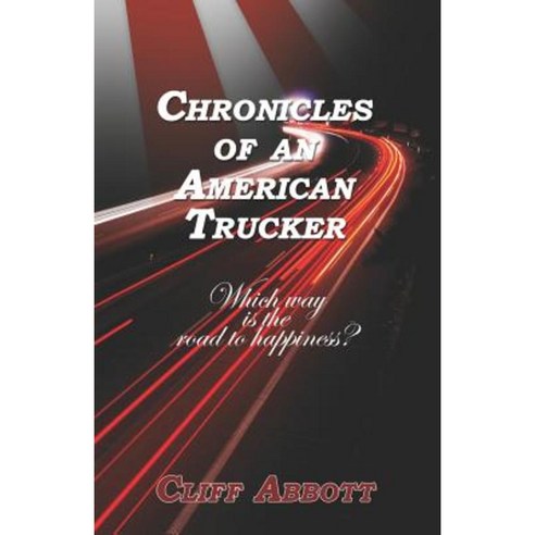 Chronicles of an American Trucker: Which Way Is the Road to Happiness? Paperback, Booklocker.com