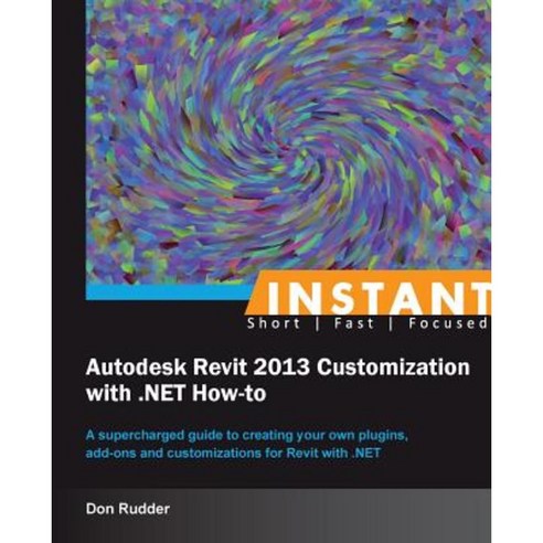 Instant Autodesk Revit 2013 Customization with .Net How-To Paperback ...