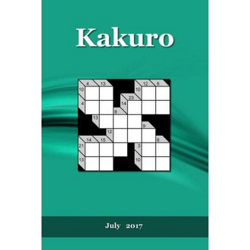 Kakuro: July 2017 Paperback, Createspace Independent Publishing Platform