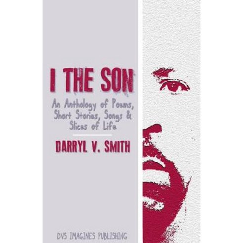 I the Son: An Anthology of Poems Short Stories Songs and Slices of Life Paperback, Dvs Imagines