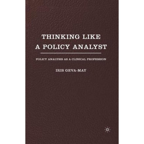 Thinking Like a Policy Analyst: Policy Analysis as a Clinical Profession Paperback, Palgrave MacMillan