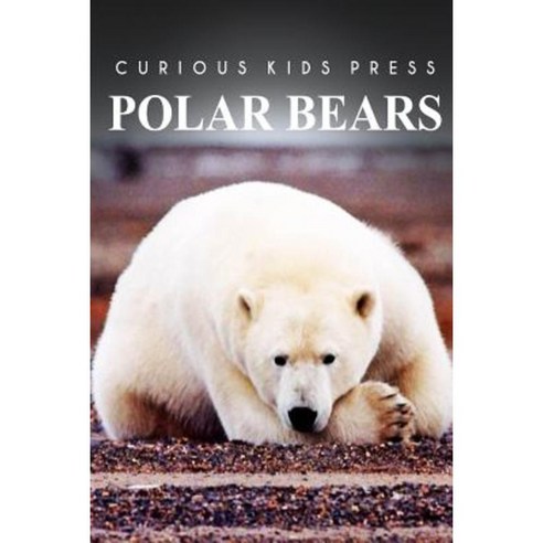 Polar Bears - Curious Kids Press Paperback, Createspace Independent Publishing Platform