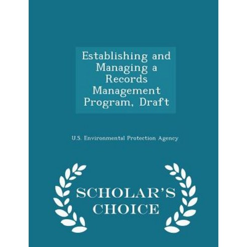 Establishing and Managing a Records Management Program Draft - Scholar''s Choice Edition Paperback