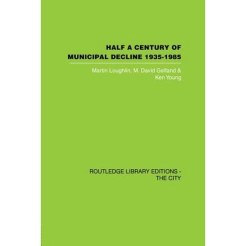 Half a Century of Municipal Decline: 1935-1985 Paperback, Routledge