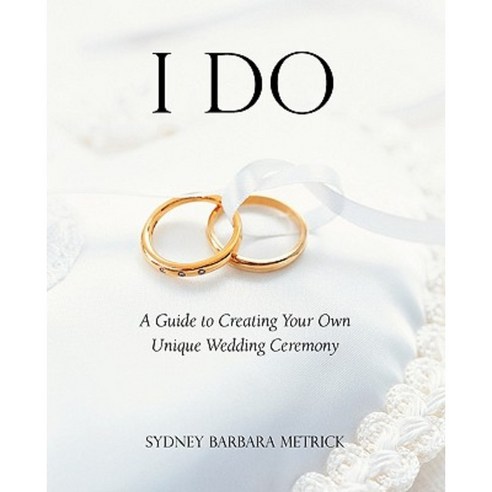 I Do: A Guide to Creating Your Own Unique Wedding Ceremony Paperback, Apocryphile Press