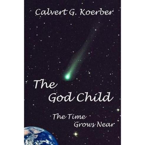 The God Child: The Time Grows Near Paperback, Createspace Independent Publishing Platform