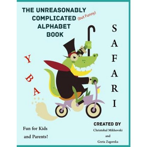 The Unreasonably Complicated Alphabet: Safari Edition Paperback, Createspace Independent Publishing Platform
