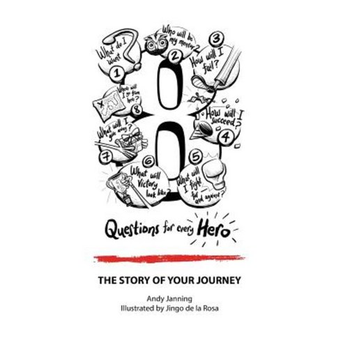 8 Questions for Every Hero: The Story of Your Journey Paperback, Createspace Independent Publishing Platform