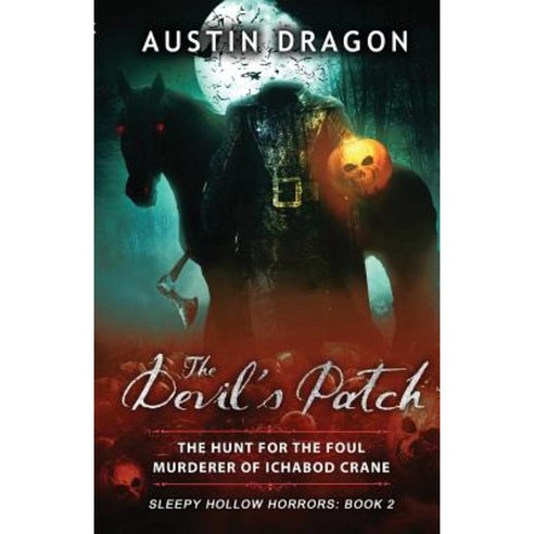 The Devil''s Patch (Sleepy Hollow Horrors Book 2): The Hunt for the Foul Murderer of Ichabod Crane Paperback, Well-Tailored Books