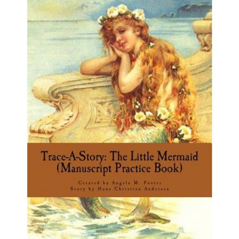 Trace-A-Story: The Little Mermaid (Manuscript Practice Book) Paperback, Createspace Independent Publishing Platform