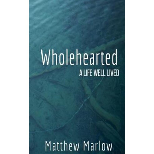Wholehearted: A Life Well Lived Paperback, Createspace Independent Publishing Platform