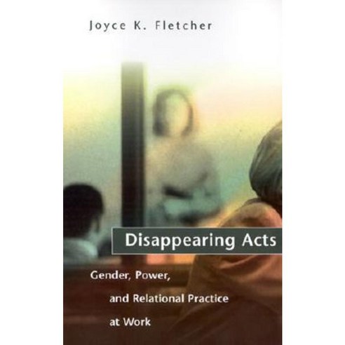 Disappearing Acts: Gender Power and Relational Practice at Work Paperback, Mit Press