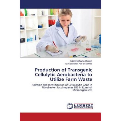 Production of Transgenic Cellulytic Aerobacteria to Utilize Farm Waste Paperback, LAP Lambert Academic Publishing