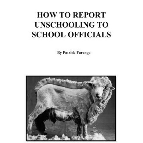 How to Report Unschooling to School Officials Paperback, Holtgws LLC